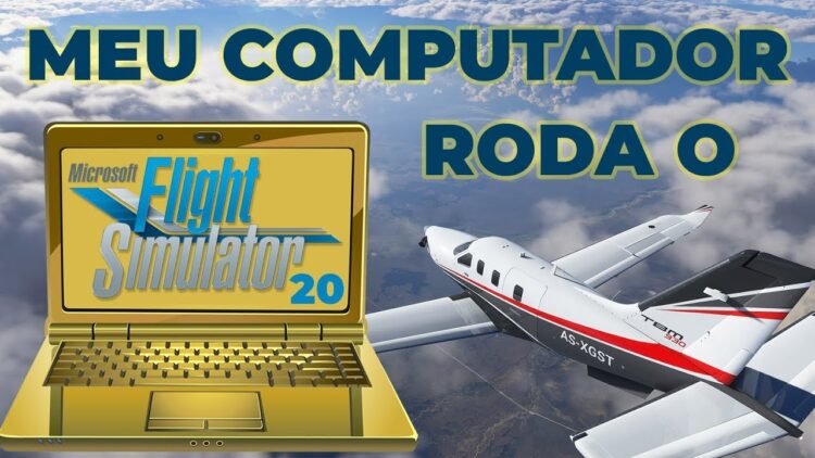 Meu computador roda o Flight Simulator 2020 ?